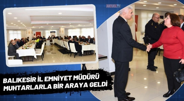 İl Emniyet Müdürü Muhtarlarla Bir Araya Geldi