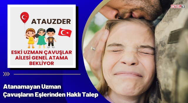 Atanamayan Uzman Çavuşların Eşlerinden Haklı Talep