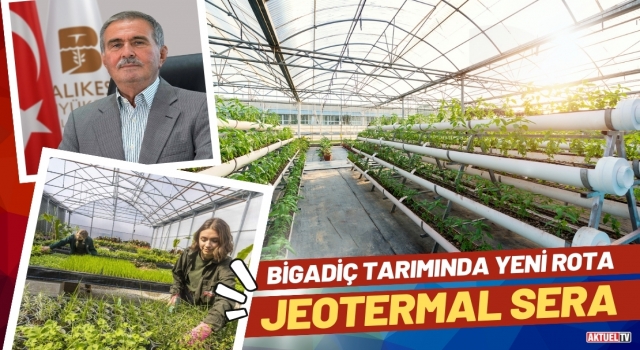 Bigadiç Tarımı Jeotermal Sera ile Kalkınacak