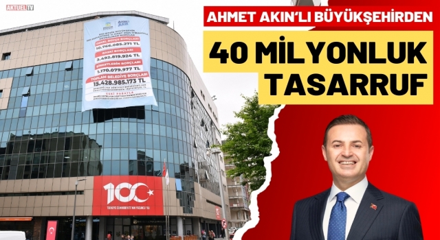 Ahmet Akınlı Belediye 40 Milyon Tasarruf Sağladı