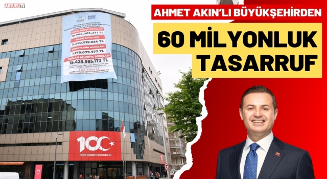 Ahmet Akınlı Büyükşehir'de 60 Milyonluk Tasarruf