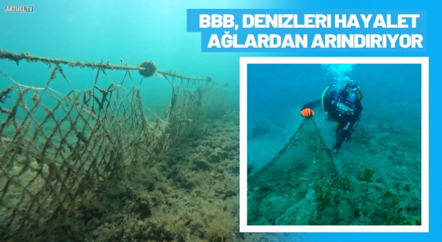 Büyükşehir Denizleri Hayalet Ağlardan arındırıyor