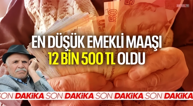 En düşük emekli maaşı 12500 TL’ye yükseldi