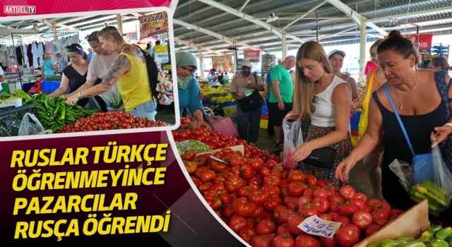 Ruslar Türkçe öğrenmeyince Pazarcılar Rusça öğrendi