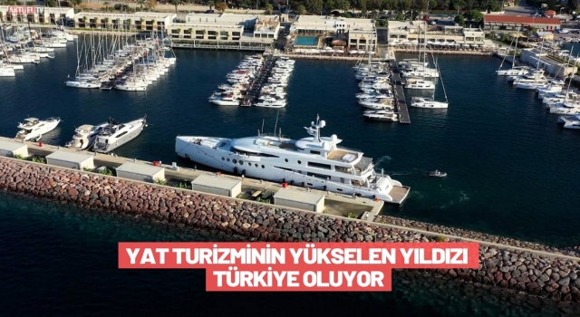 Yat Turizminin yükselen yıldızı Türkiye