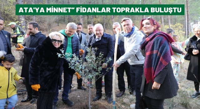 Ata'ya Minnet” Fidanlar toprakla buluştu..