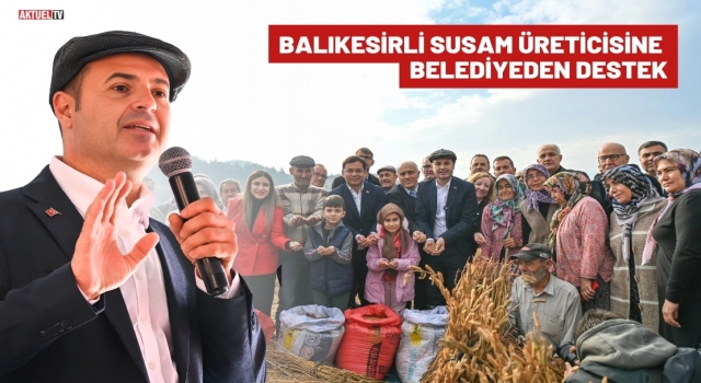 Balıkesirli Susam Üreticisine Belediyeden Destek