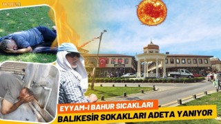 Balıkesir’de Eyyam-ı Bahur sıcakları vatandaşları etkiledi