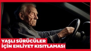 Yaşlı sürücüler için ehliyet kısıtlaması geliyor